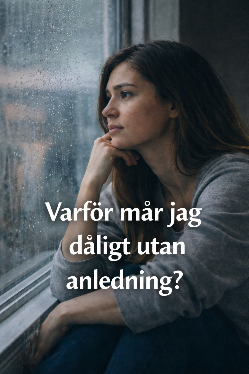 Varför mår jag dåligt utan anledning? 19 en kvinna som undrar varför mår jag dåligt utan anledning